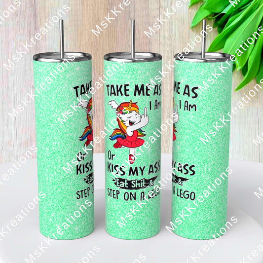 TO BE MADE - 20 Ounce Skinny Glow in the Dark - Mint Take Me As I Am or Kiss My Ass Eat Shit and Step on a Lego