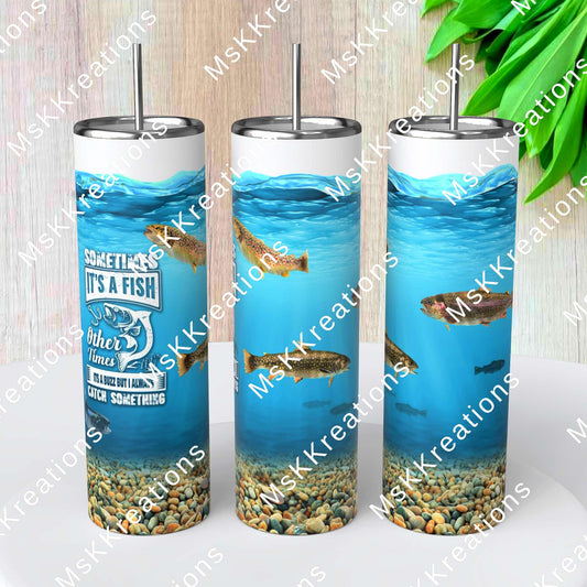 TO BE MADE - 20 Ounce Skinny Glow in the Dark - Sometimes Its a Fish Sometimes Its a Buzz